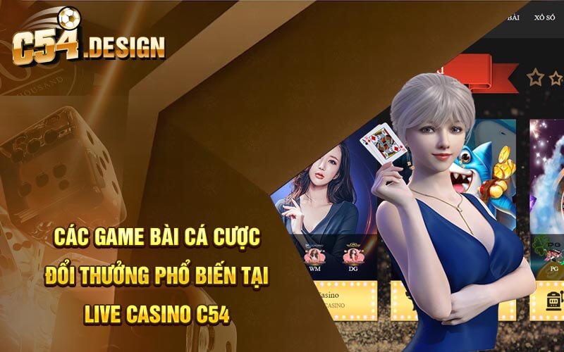 Các game bài cá cược đổi thưởng phổ biến tại Live Casino C54 