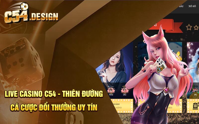 Live Casino C54 - Thiên Đường Cá Cược Đổi Thưởng Uy Tín